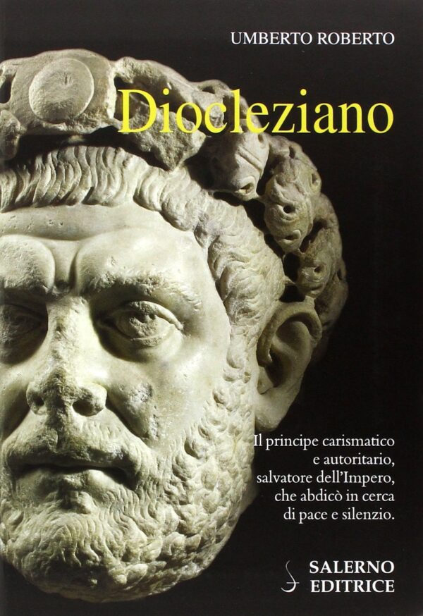 Diocleziano. Il principe carismatico e autoritario...