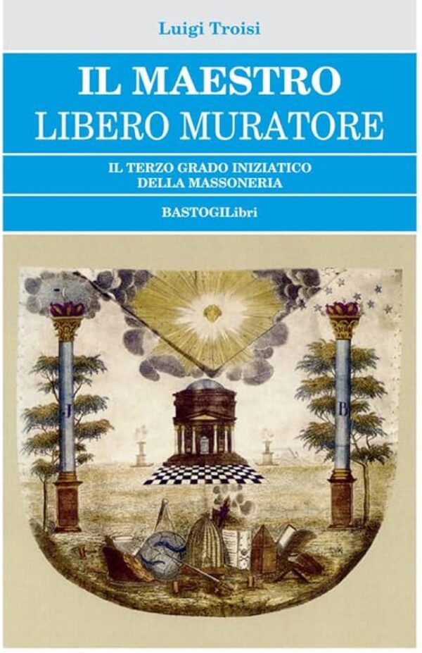 Il maestro libero muratore. Il terzo grado della libera muratoria