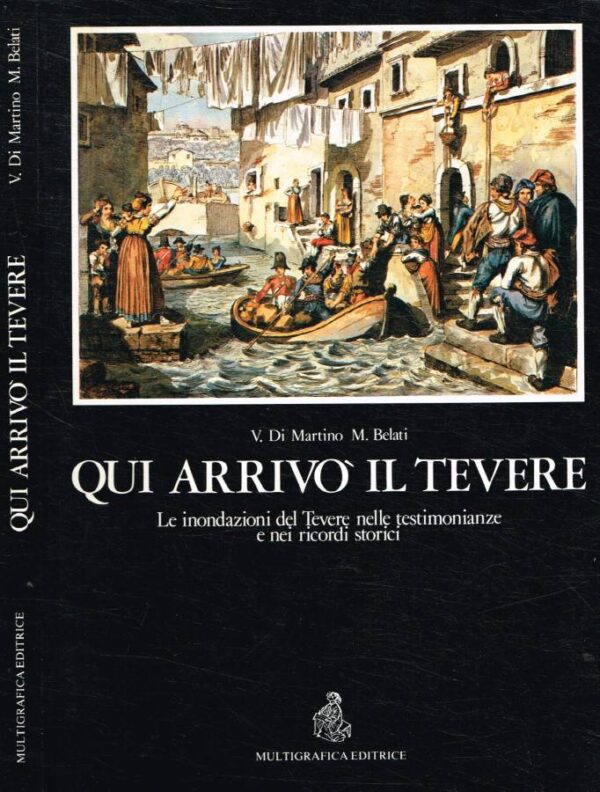 Qui arrivò il Tevere. Le inondazioni del Tevere nelle testimonianze e nei ricordi storici