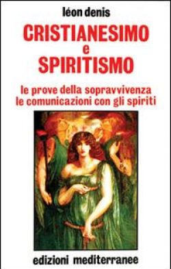 Cristianesimo e spiritismo. Le prove della sopravvivenza. Le comunicazioni con gli spiriti libreria rotondi