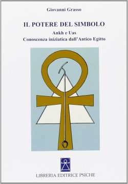 Il potere del simbolo. Ankh e Uas. Conoscenza iniziatica nell’antico Egitto libreria rotondi
