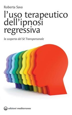 L' uso terapeutico dell'ipnosi regressiva. La scoperta del sé transpersonale libreria rotondi