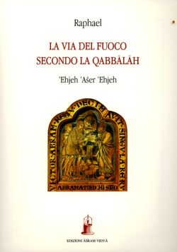 La via del fuoco secondo la Qabbalah (Ehjeh Aser Ehjeh) libreria rotondi